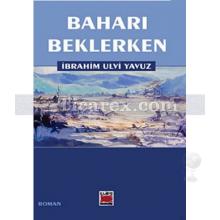 Baharı Beklerken | İbrahim Ulvi Yavuz