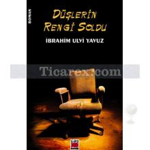 Düşlerin Rengi Soldu | İbrahim Ulvi Yavuz