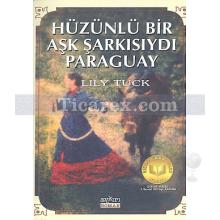 Hüzünlü Bir Aşk Şarkısıydı Paraguay | Lily Tuck