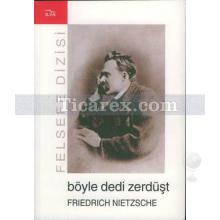 Böyle Dedi Zerdüşt | Friedrich Wilhelm Nietzsche