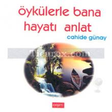 Öykülerle Bana Hayatı Anlat | Cahide Günay