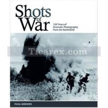 Shots of War: 150 Years of Dramatic Photography from the Battlefield | Maria Tippett