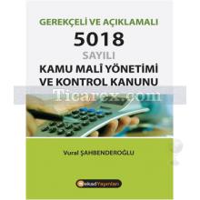 Gerekçeli ve Açıklamalı 5018 Sayılı Kamu Mali Yönetimi ve Kontrol Kanunu | Vural Şahbenderoğlu