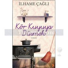 Kör Kuyuya Düşmek 1 | İlhame Çağlı