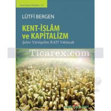 Kent - İslam ve Kapitalizm | Lütfi Bergen