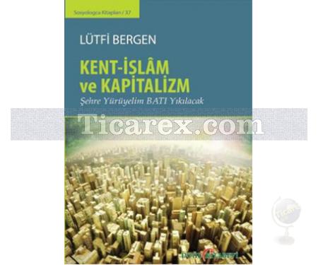 Kent - İslam ve Kapitalizm | Lütfi Bergen - Resim 1