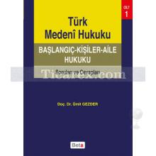 Türk Medeni Hukuku: Başlangıç - Kişiler - Aile Hukuku | Ümit Gezder