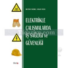 Elektrikle Çalışmalarda İş Sağlığı ve Güvenliği | Hakan Tozan, Mustafa Yağımlı