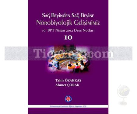 Sağ Beyinden Sağ Beyine Nörobiyolojik Gelişimimiz | 10. BPT Nisan 2012 Ders Notları 10 | Ahmet Çorak, Tahir Özakkaş - Resim 1