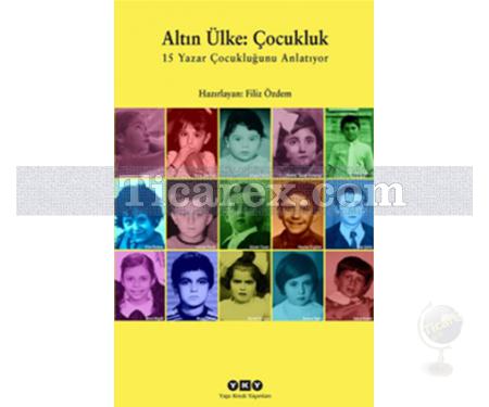 Altın Ülke: Çocukluk | 15 Yazar Çocukluğunu Anlatıyor | Filiz Özdem - Resim 1