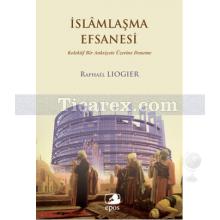 İslamlaşma Efsanesi | Raphael Liogier