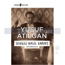 Sevgili Halil Kardeş | Yusuf Atılgan