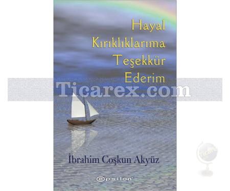 Hayal Kırıklıklarıma Teşekkür Ederim | İbrahim Coşkun Akyüz - Resim 1