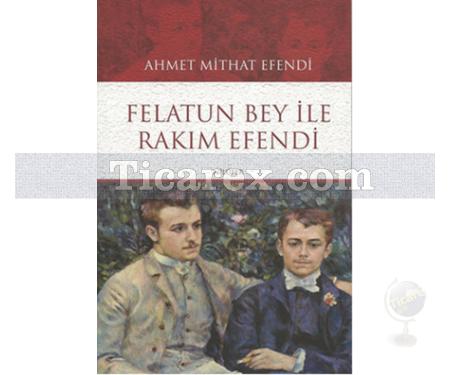 Felatun Bey ile Rakım Efendi | Ahmet Mithat Efendi - Resim 1