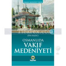 Osmanlı'da Vakıf Medeniyeti | Osmanlı Medeniyeti Tarihi 2 | Ziya Kazıcı