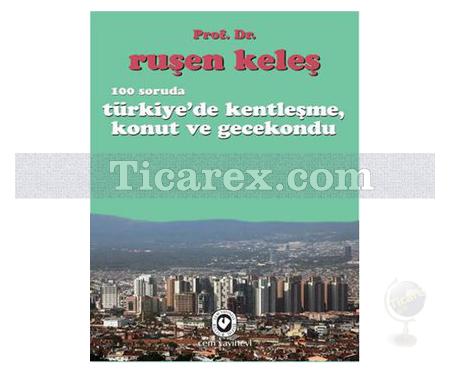 100 Soruda Türkiye'de Kentleşme, Konut ve Gecekondu | Ruşen Keleş - Resim 1