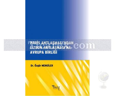 Paris Antlaşması'ndan Lizbon Antlaşması'na Avrupa Birliği | Özgür Mengiler - Resim 1