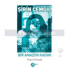 Şirin Cemgil : Bir Amazon Kadını | Füsun Erbulak