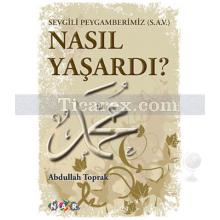 Sevgili Peygamberimiz (S.A.V) Nasıl Yaşardı? | Abdullah Toprak