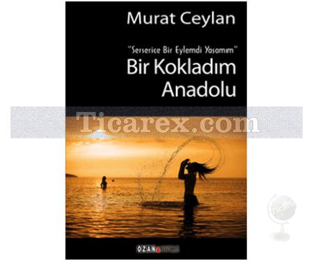 Bir Kokladım Anadolu | Murat Ceylan - Resim 1