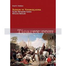 Suskun ve Yokmuşçasına | İslam Ortadoğu'sunda Kölelik Bağları | Ehud R. Toledano
