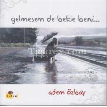 Gelmesem de Bekle Beni | Adem Özbay