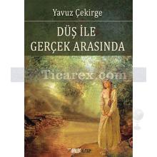Düş ile Gerçek Arasında | Yavuz Çekirge