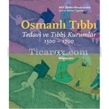 Osmanlı Tıbbı | Tedavi ve Tıbbi Kurumlar 1500 - 1700 | Miri Shefer-Mossensohn
