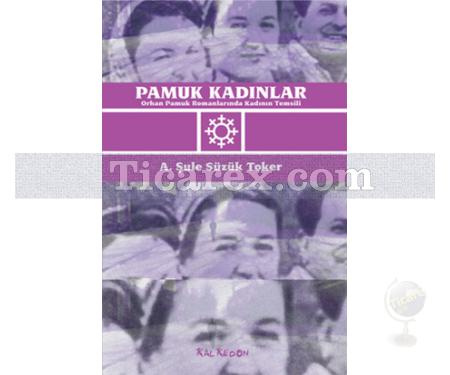 Pamuk Kadınlar- Orhan Pamuk Romanlarında Kadının Temsili | A. Şule Süzük Toker - Resim 1