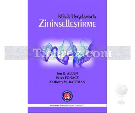 Klinik Uygulamada Zihinselleştirme | Anthony W. Bateman , Jon G. Allen , Peter Fonagy - Resim 1