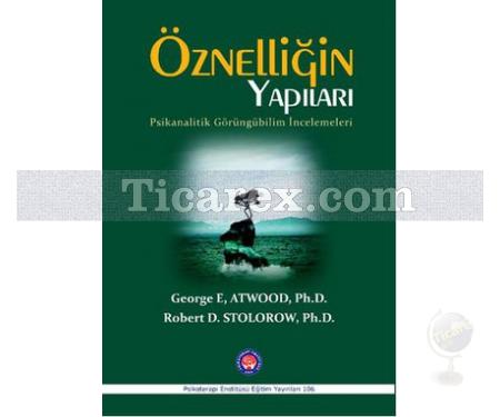 Öznelliğin Yapıları - Psikanalitik Görüngübilim İncelemeleri | George E. Atwood , Robert D. Stolorow - Resim 1