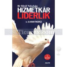 Bir Gönül Yolculuğu - Hizmetkar Liderlik | İlhami Fındıkçı