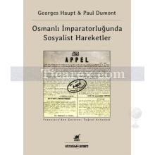 Osmanlı İmparatorluğu'nda Sosyalist Hareketler | George Haupt, Paul Dumont