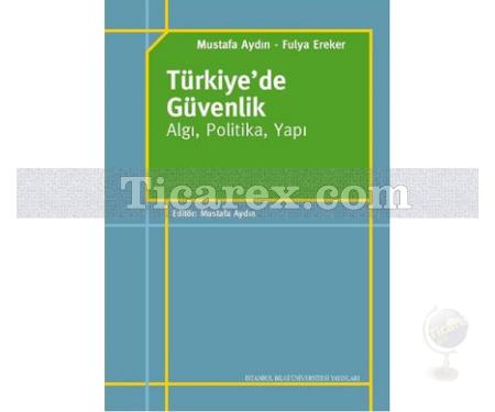 Türkiye'de Güvenlik - Algı, Politika, Yapı | Fulya Ereker , Mustafa Aydın - Resim 1