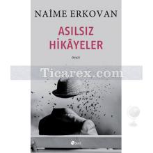 Asılsız Hikayeler | Naime Erkovan