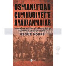 Osmanlı'dan Cumhuriyet'e Ayaklanmalar | Özgür Körpe