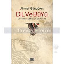 Dil ve Büyü | Lévi-Strauss Üstüne On Bir Deneme | Ahmet Güngören