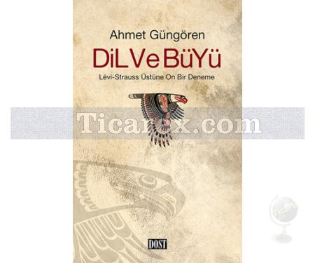 Dil ve Büyü | Lévi-Strauss Üstüne On Bir Deneme | Ahmet Güngören - Resim 1