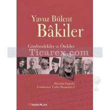 Gönlümdekiler ve Ötekiler | Hatıralar Işığında Cumhuriyet Tarihi Okumaları 2 | Yavuz Bülent Bakiler