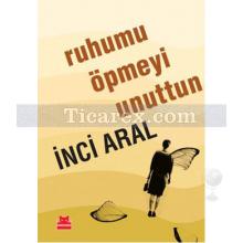 Ruhumu Öpmeyi Unuttun | İnci Aral