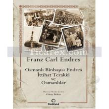 Osmanlı Binbaşısı Endres - İttihat Terakki ve Osmanlılar | Franz Carl Endres