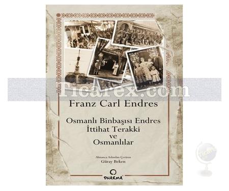 Osmanlı Binbaşısı Endres - İttihat Terakki ve Osmanlılar | Franz Carl Endres - Resim 1