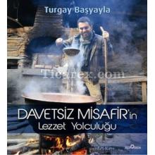 Davetsiz Misafir'in Lezzet Yolculuğu | (Ciltli) | Turgay Başyayla