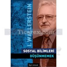 Sosyal Bilimleri Düşünmemek | Immanuel Wallerstein