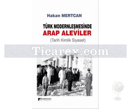 Türk Modernleşmesinde Arap Aleviler | Tarih Kimlik Siyaset | Hakan Mertcan - Resim 1