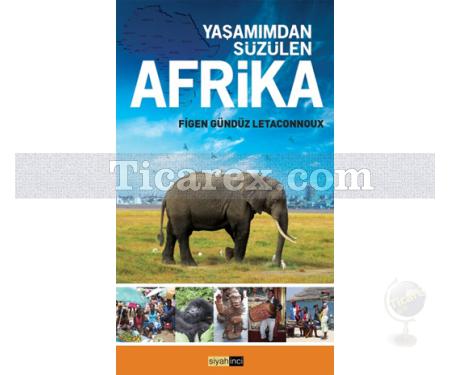 Yaşamımdan Süzülen Afrika | Figen Gündüz Letaconnoux - Resim 1