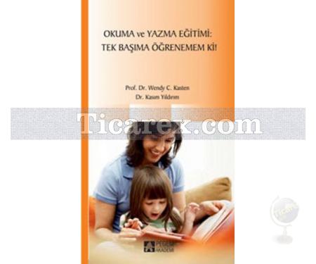 Okuma ve Yazma Eğitimi: Tek Başıma Öğrenemem Ki! | Kasım Yıldırım, Wendy C. Kasten - Resim 1