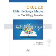 Okul 2.0 | Eğitimde Sosyal Medya ve Mobil Uygulamalar | Arif Kazancı , Fevzi İnan Dönmez