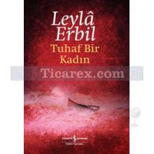 Tuhaf Bir Kadın | (Ciltli) | Leylâ Erbil