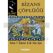 Bizans Çöplüğü | Ali Süha Uyar, Orhan Teoman Özdemir